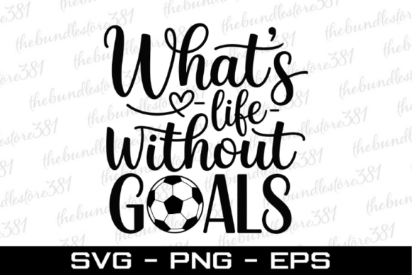 What's Life Football Goals SVG: Graphics for Crafts